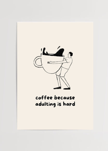 Minimalist poster featuring a humorous coffee design about adulting challenges.