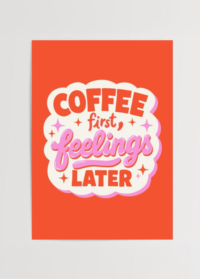 Coffee First, Feelings Later’ Poster Print