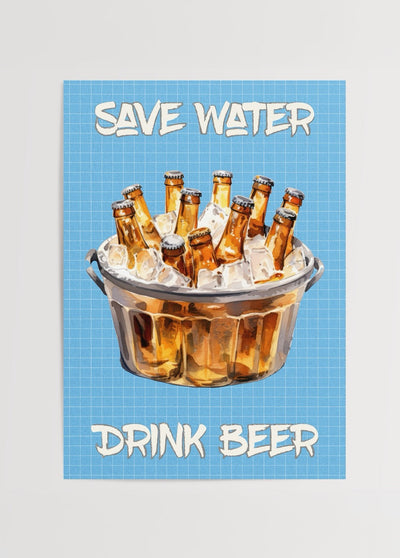 ‘Save Water, Drink Beer’ Poster Print